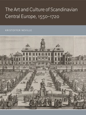 cover image of The Art and Culture of Scandinavian Central Europe, 1550–1720